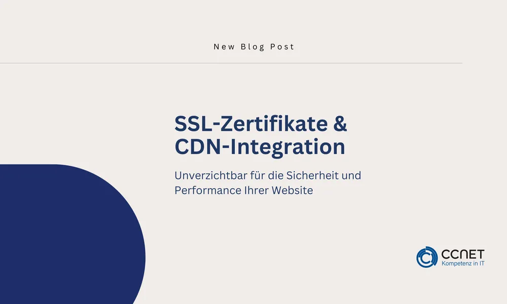 SSL-Zertifikate und CDN-Integration: Unverzichtbar für die Sicherheit und Performance Ihrer Website