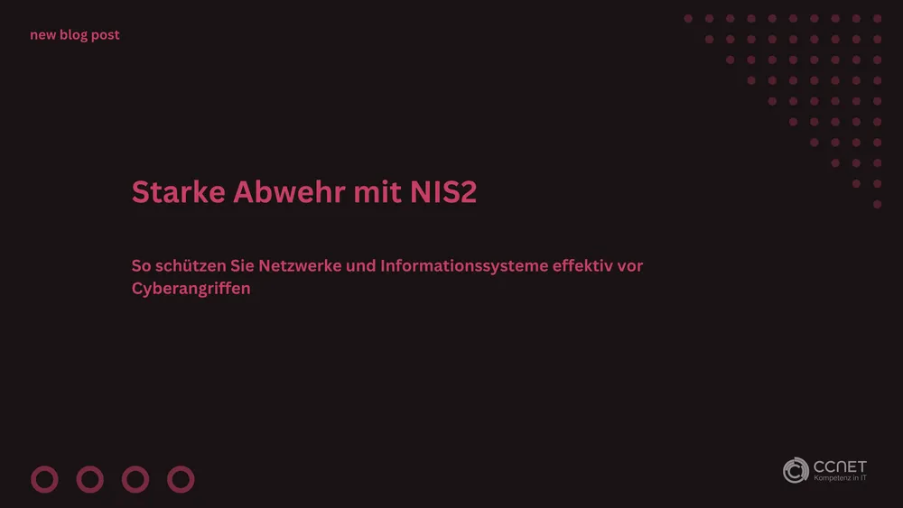 Starke Abwehr mit NIS2: So schützen Sie Netzwerke und Informationssysteme effektiv vor Cyberangriffen