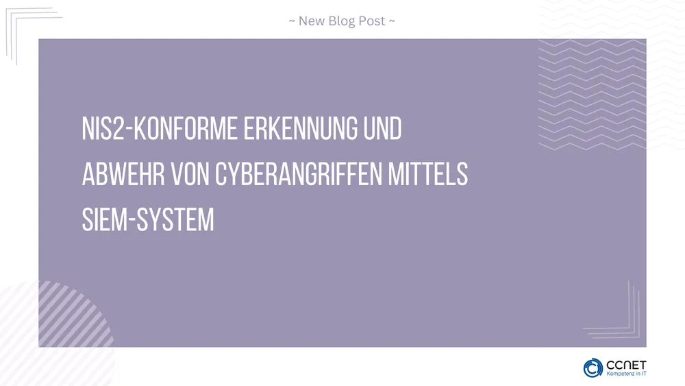 NIS2-konforme Erkennung und Abwehr von Cyberangriffen mittels SIEM-System