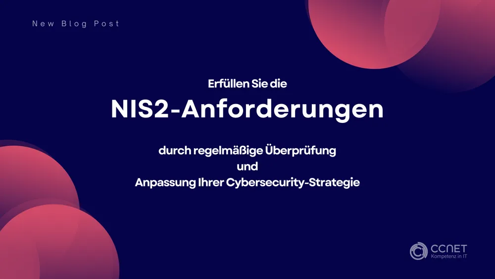 Erfüllen Sie die NIS2-Anforderungen durch regelmäßige Überprüfung und Anpassung Ihrer Cybersecurity-Strategie