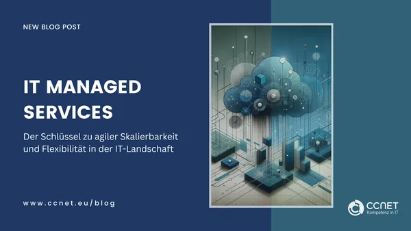 IT Manged Services. Der Schlüssel zu agiler Skalierbarkeit und Flexibilität in der IT-Landschaft