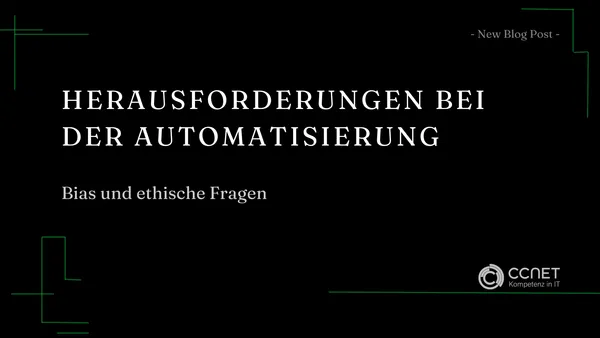 Herausforderungen bei der Automatisierung: Bias und ethische Fragen