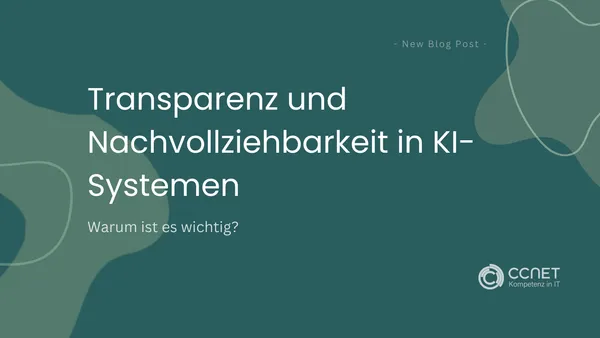 Transparenz und Nachvollziehbarkeit in KI-Systemen: Warum ist es wichtig?