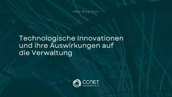 Technologische Innovationen und ihre Auswirkungen auf die Verwaltung