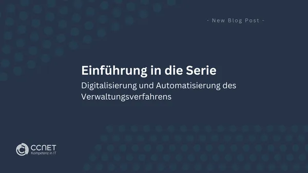 Einführung in die Serie: Digitalisierung und Automatisierung des Verwaltungsverfahrens