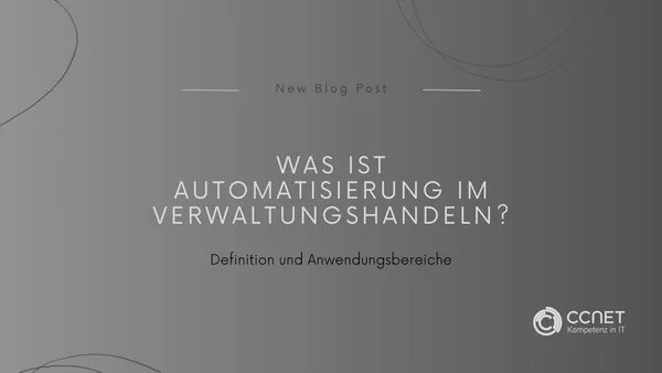 Was ist Automatisierung im Verwaltungshandeln? Definition und Anwendungsbereiche