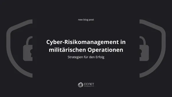 Cyber-Risikomanagement in militärischen Operationen: Strategien für den Erfolg