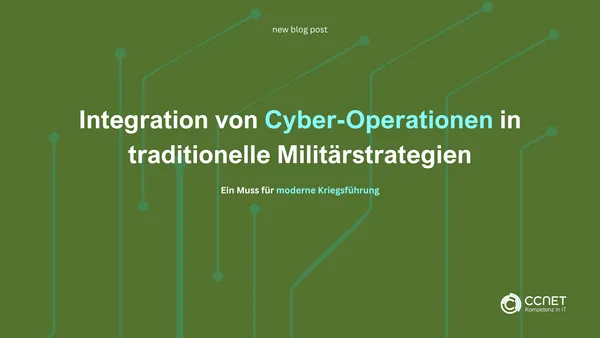 Integration von Cyber-Operationen in traditionelle Militärstrategien: Ein Muss für moderne Kriegsführung