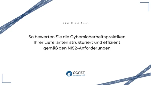 So bewerten Sie die Cybersicherheitspraktiken Ihrer Lieferanten strukturiert und effizient gemäß den NIS2-Anforderungen.