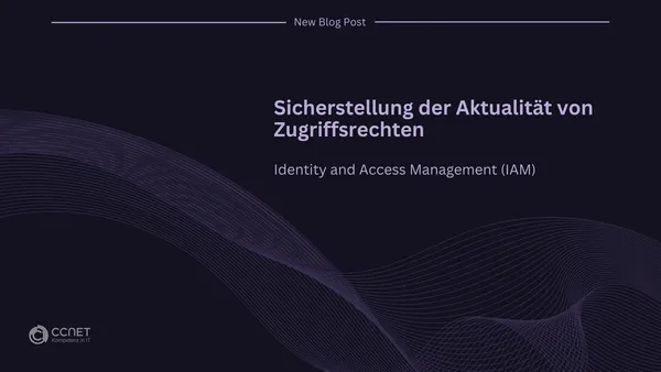 Sicherstellung der Aktualität von Zugriffsrechten: Identity and Access Management (IAM)