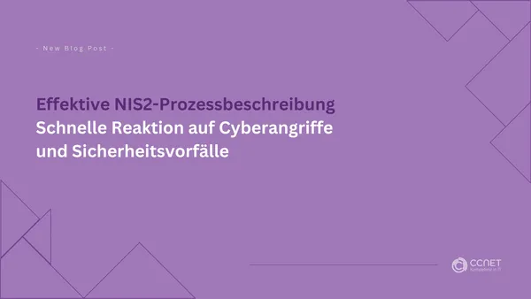 Effektive NIS2-Prozessbeschreibung: Schnelle Reaktion auf Cyberangriffe und Sicherheitsvorfälle