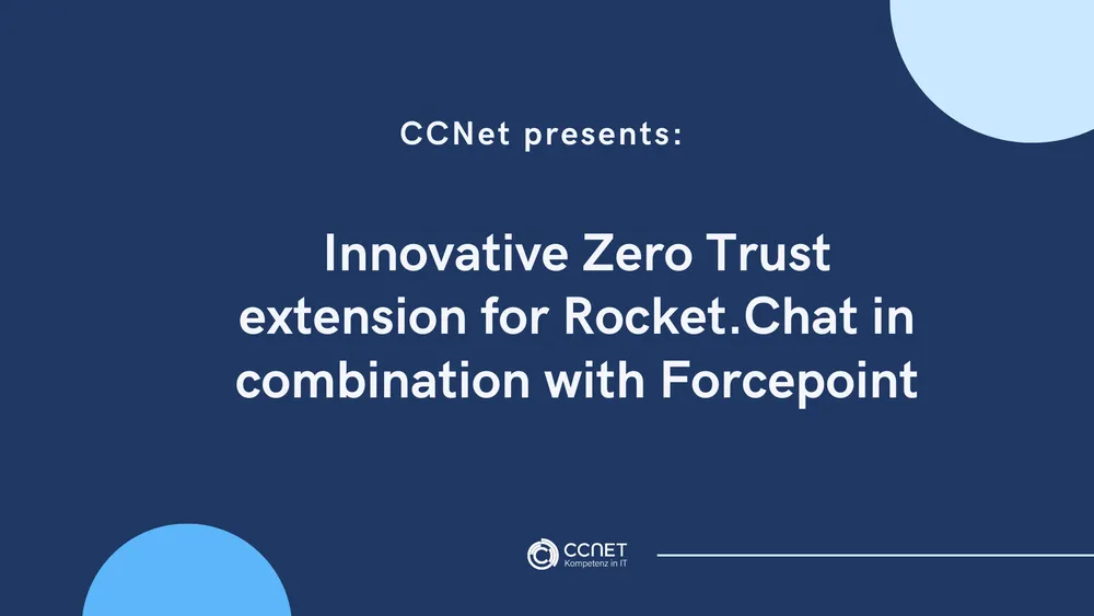 CCNet presents an innovative Zero Trust Extension for a secure communication & colaboration tool and data transmission i