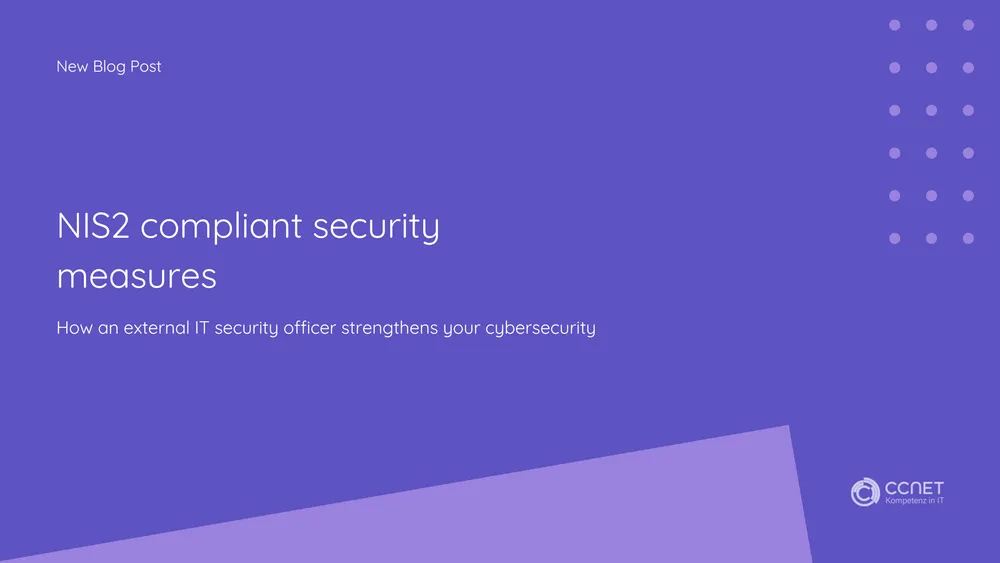 NIS2-Compliant Security Measures: How an External IT Security Officer Strengthens Your Cybersecurity