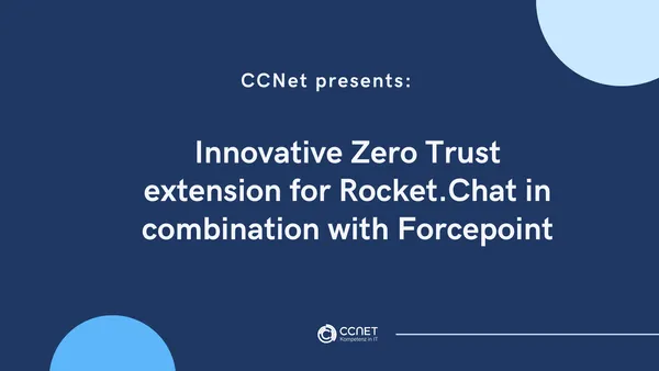 CCNet presents an innovative Zero Trust Extension for a secure communication & colaboration tool and data transmission i