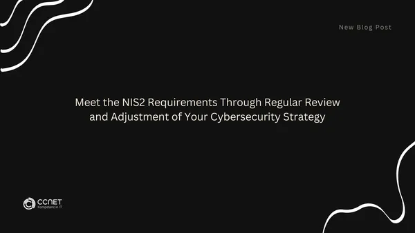 Meet the NIS2 Requirements Through Regular Review and Adjustment of Your Cybersecurity Strategy