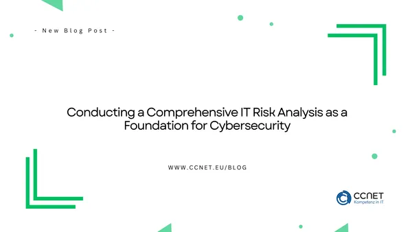 Conducting a Comprehensive IT Risk Analysis as a Foundation for Cybersecurity