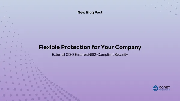 Flexible Protection for Your Company: External CISO Ensures NIS2-Compliant Security