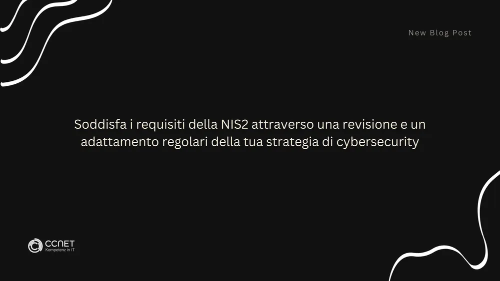 Soddisfa i requisiti della NIS2 attraverso una revisione e un adattamento regolari della tua strategie di cybersecurity