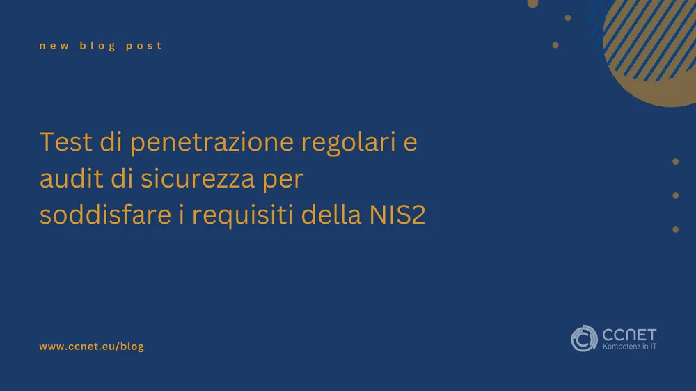 Testi di penetrazione regolari e audit di sicurezza per soddisfare i requisiti della NIS2