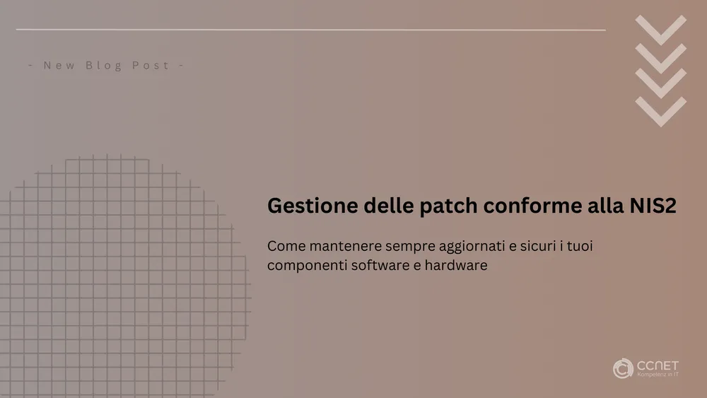 Gestione delle patch conforme alla NIS2: Come mantenre sempre aggiornati e sicuri i tuoi componenti software e hardware