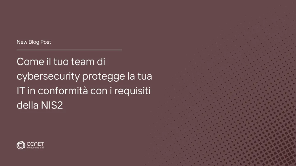 Come il tuo team di cybersecurity protegge la tua IT in conformità con i requisiti della NIS2