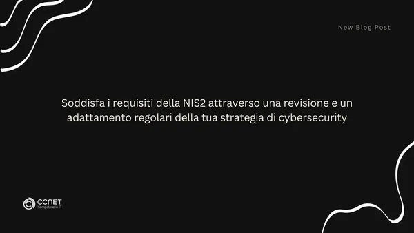 Soddisfa i requisiti della NIS2 attraverso una revisione e un adattamento regolari della tua strategie di cybersecurity