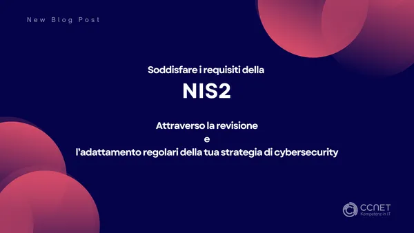 Soddisfare i requisiti della NIS2: Attraverso la revisione l'adattamento regolari della tua strategia di cybersecurity