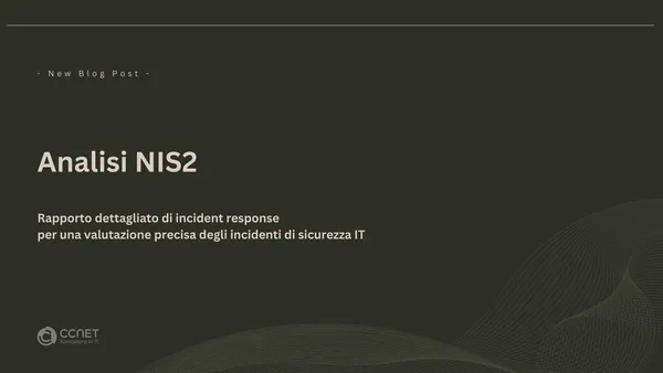 Analisi NIS2 - Rapporto dettagliato di incident response per una valutazione precisa degli incidenti di sicurezza IT