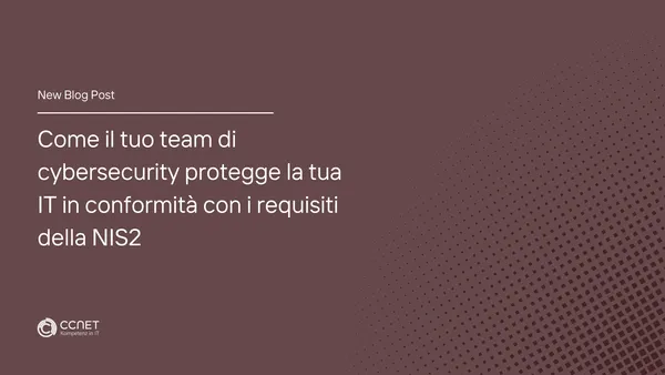 Come il tuo team di cybersecurity protegge la tua IT in conformità con i requisiti della NIS2